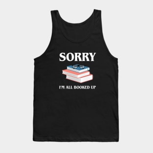 Sorry Im All Booked Up Bookworm Quotes Tank Top